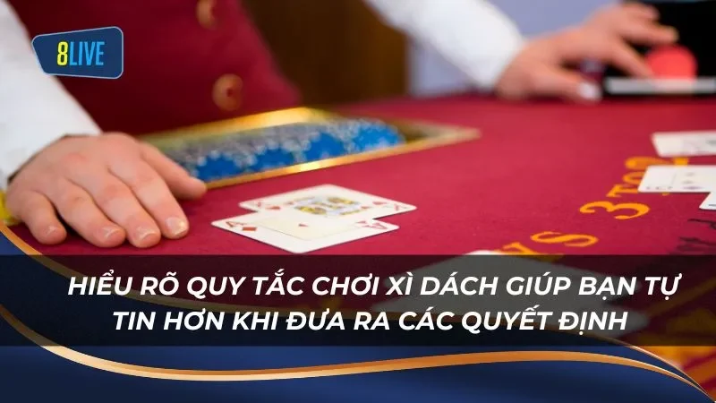 Hiểu rõ quy tắc chơi xì dách cơ bản giúp bạn tự tin hơn khi đưa ra các quyết định
