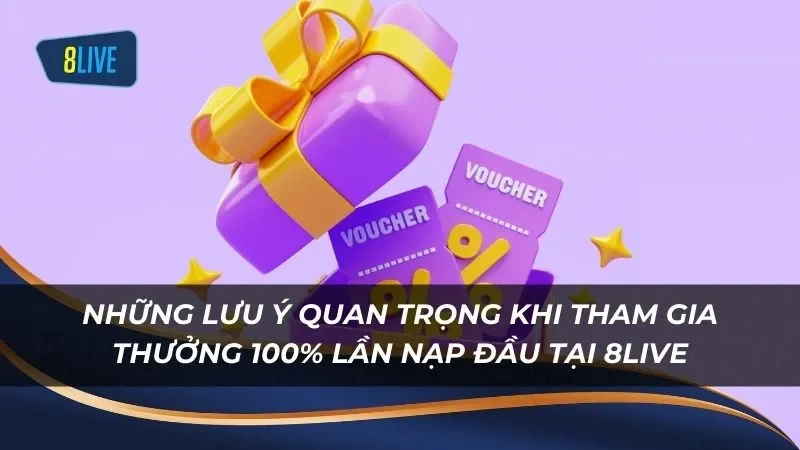 Những điều lưu ý khi tham gia chương trình thưởng 100% lần nạp đầu